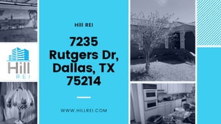 7235
Rutgers Dr,
Dallas, TX
75214
Hill REI
WWW.HILLREI.COM
 