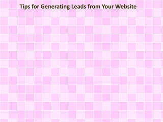 Tips for Generating Leads from Your Website
 