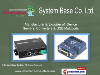 Manufacturer & Exporter of Device
                      Servers, Converters & USB Multiports




© System Base Co. Ltd., All Rights Reserved


              www.indiamart.com/systembase
 