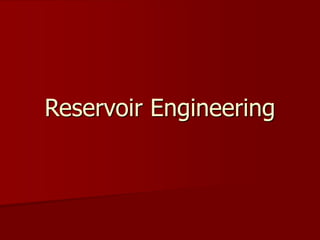 Reservoir Engineering
 