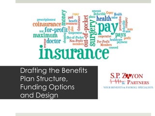 Drafting the Benefits
Plan Structure,
Funding Options
and Design
 
