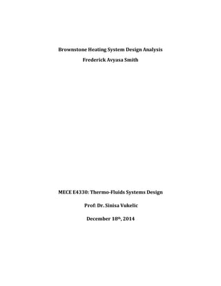 Brownstone Heating System Design Analysis
Frederick Avyasa Smith
MECE E4330: Thermo-Fluids Systems Design
Prof: Dr. Sinisa Vukelic
December 18th, 2014
 