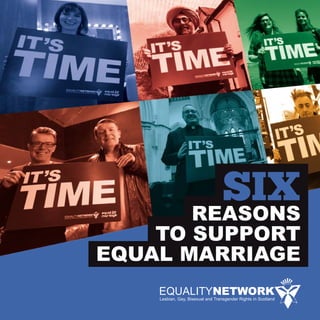 SIX
REASONS
TO SUPPORT
EQUAL MARRIAGE
 