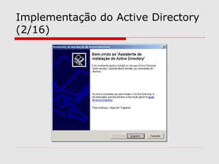 Implementação do Active Directory
(2/16)
 