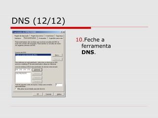 DNS (12/12)
10.Feche a
ferramenta
DNS.
 