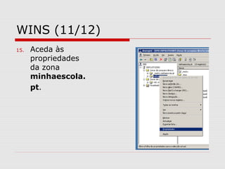 WINS (11/12)
15. Aceda às
propriedades
da zona
minhaescola.
pt.
 