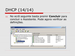 DHCP (14/14)
13. No ecrã seguinte basta premir Concluir para
concluir o Assistente. Pode agora verificar as
definições.
 