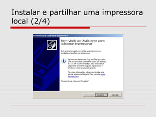 Instalar e partilhar uma impressora
local (2/4)
 