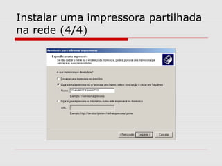 Instalar uma impressora partilhada
na rede (4/4)
 