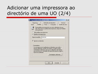 Adicionar uma impressora ao
directório de uma UO (2/4)
 