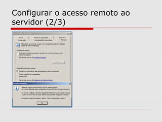Configurar o acesso remoto ao
servidor (2/3)
 