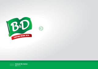 manual de marca
B&D 2013
 