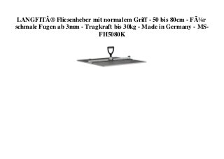 LANGFITÂ® Fliesenheber mit normalem Griff - 50 bis 80cm - FÃ¼r
schmale Fugen ab 3mm - Tragkraft bis 30kg - Made in Germany - MS-
FH5080K
 