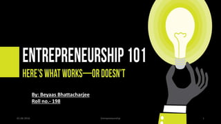 01-06-2016 1Entrepreneurship
By: Beyaas Bhattacharjee
Roll no.- 198
 
