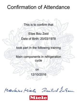 Confirmation of Attendance
This is to confirm that
Elias Bou Zeid
Date of Birth: 20/03/1978
took part in the following training
Main components in refrigeration
cycle
on
12/10/2016
 