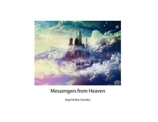 Nigel & Max Shindler
Messengers from Heaven
 