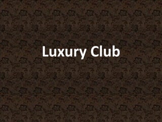 Luxury Club
 