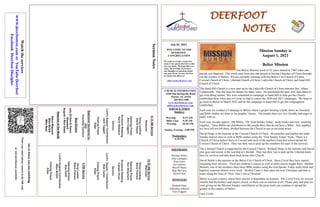 DEERFOOT
NOTES
July 25, 2021
Let
us
know
you
are
watching
Point
your
smart
phone
camera
at
the
QR
code
or
visit
deerfootcoc.com/hello
WELCOME TO THE
DEERFOOT
CONGREGATION
We want to extend a warm wel-
come to any guests that have come
our way today. We hope that you
enjoy our worship. If you have
any thoughts or questions about
any part of our services, feel free
to contact the elders at:
elders@deerfootcoc.com
CHURCH INFORMATION
5348 Old Springville Road
Pinson, AL 35126
205-833-1400
www.deerfootcoc.com
office@deerfootcoc.com
SERVICE TIMES
Sundays:
Worship 8:15 AM
Bible Class 9:30 AM
Worship 10:30 AM
Sunday Evening 5:00 PM
Wednesdays:
6:30 PM
SHEPHERDS
Michael Dykes
John Gallagher
Rick Glass
Sol Godwin
Merrill Mann
Skip McCurry
Darnell Self
MINISTERS
Richard Harp
Johnathan Johnson
Alex Coggins
Sermon
Notes
10:30
AM
Service
Welcome
Song
Leading
Steve
Putnam
Opening
Prayer
Ken
Shepherd
Scripture
Reading
Canaan
Hood
Sermon
Lord’s
Supper
/
Contribution
Bob
Carter
Closing
Prayer
Elder
————————————————————
5
PM
Service
Song
Leader
Steve
Putnam
Opening
Prayer
Bob
Keith
Lord’s
Supper/
Contribution
Mike
McGill
Closing
Prayer
Elder
Watch
the
services
www.
deerfootcoc.com
or
YouTube
Deerfoot
Facebook
Deerfoot
Disciples
8:15
AM
Service
Welcome
Song
Leading
David
Hayes
Opening
Prayer
Alex
Coggins
Scripture
Reading
Kerry
Newland
Sermon
Lord’s
Supper/
Contribution
Jack
Taggart
Closing
Prayer
Elder
Baptismal
Garments
for
July
Charlotte
VanHorn
Mission Sunday is
August 1, 2021
Belize Mission
Our Belize Mission work of 52 years started in 1969 when one
person was baptized. This work went from this one person to having Churches of Christ through-
out the country of Belize. We are currently working with the Belize City Church of Christ,
Corozal Church of Christ, Libertad Church of Christ, Ladyville Church of Christ, and Sand Hill
Church of Christ.
The Sand Hill Church is a new start up by the Ladyville Church of Christ minister Bro. Albert
Longsworth. This has been his dream for many years. He purchased the land, tent, and chairs to
get everything started. We were scheduled to campaign in Sand Hill to help get the Church
established there when due to Covid we had to cancel the 2020 and 2021 campaigns. We hope to
go back to Belize in March 2022 and do the campaign in Sand Hill to get this congregation
established.
Each year we conduct a Campaign to Belize where a gospel meeting is held, doors are knocked,
and Bible studies are done in the peoples’ homes. The people there are very friendly and eager to
study with us.
Each year we take approx. 200 Bibles, 150 “God Speaks Today” study books and misc. teaching
supplies. These Bibles are distributed to the people there that do not have a Bible. Any supplies
we have left are left there, divided between the Church to use as the need arises.
David Diego is the minister at the Corozal Church of Christ. He preaches and teaches the adult
Sunday School class as well as Bible studies using the “God Speaks Today” book. There is a
Church of Christ School there in Corozal and most of the teachers from that school attend the
Corozal Church of Christ. They run their van to pick up the members for each of the services.
The Libertad Church is supported by the Corozal Church. Richard Diego is the minister and David
also goes and assists in the worship at Libertad. They run their van to pick up the Libertad mem-
bers for services and take them back home after Church.
David Smith is the minister at the Belize City Church of Christ. Since Covid they have started
streaming their services. There are children’s classes as well as adult classes taught there. Brother
Bennett, one of the members there does Bible studies using the God Speaks Today study book and
baptizes someone almost every week. Brother Canto’s then takes the new Christians and does a
study along the lines of “Now That I Am a Christian”.
Belize is a poor country where their income is dependent on tourism. The Covid Virus for several
months had the borders and airport closed, so there was no tourism at all. Please pray and plan for
your giving on the Mission Sunday contribution so the great work can continue to spread the
gospel in the country of Belize.
Gary Cosby
Bus
Drivers
July
25
Ken
&
Karen
Shepherd
August
1
Rick
Glass
Deacons
of
the
Month
Steve
Maynard
Mike
McGill
Mike
Neal
 