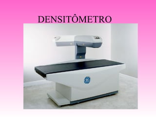 DENSITÔMETRO
 