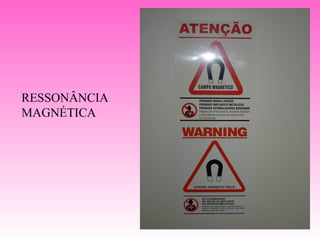 RESSONÂNCIA
MAGNÉTICA
 
