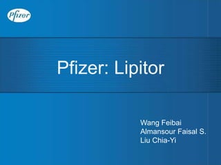 Wang Feibai
Almansour Faisal S.
Liu Chia-Yi
Pfizer: Lipitor
 