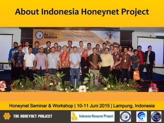 About Indonesia Honeynet Project
Honeynet Seminar & Workshop | 10-11 Juni 2015 | Lampung, Indonesia
 