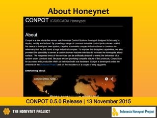 About Honeynet
CONPOT 0.5.0 Release | 13 November 2015
 