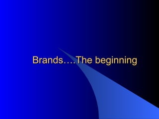 Brands….The beginning 