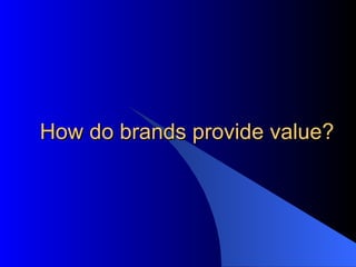 How do brands provide value? 