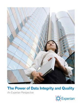 An Experian Perspective
The Power of Data Integrity and Quality
 