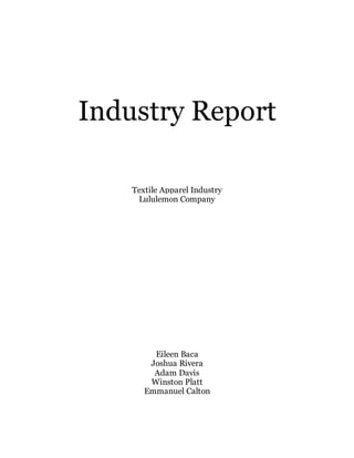 Industry Report
Textile Apparel Industry
Lululemon Company
Eileen Baca
Joshua Rivera
Adam Davis
Winston Platt
Emmanuel Calton
 