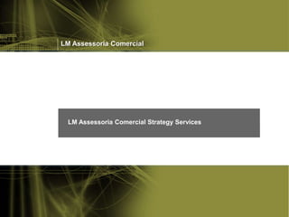 LM Assessoria Comercial
LM Assessoria Comercial Strategy Services
 