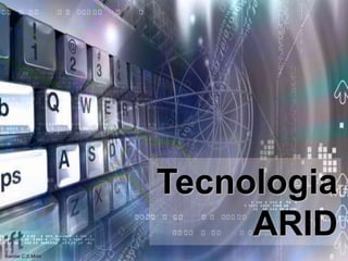 Tecnologia
ARID
Ivanise C.S.Mota
 
