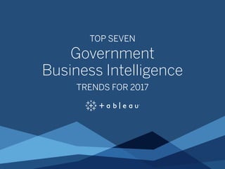TOP SEVEN
Government
Business Intelligence
TRENDS FOR 2017
 