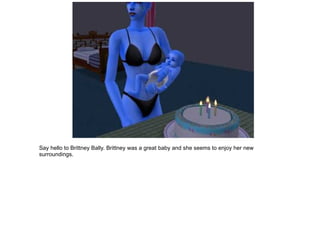 Say hello to Brittney Bally.  Brittney was a great baby and she seems to enjoy her new surroundings. 