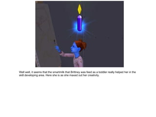 Well well, it seems that the smartmilk that Brittney was feed as a toddler really helped her in the skill developing area.  Here she is as she maxed out her creativity. 