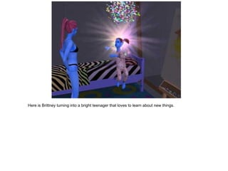 Here is Brittney turning into a bright teenager that loves to learn about new things. 
