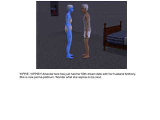 YIPPIE, YIPPIE!!!  Amanda here has just had her 50th dream date with her husband Anthony.  She is now perma-platinum.  Wonder what she aspires to be next. 