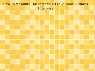 How To Maximize The Potential Of Your Home Business
Enterprise
 