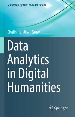 Multimedia Systems and Applications
Shalin Hai-Jew Editor
Data
Analytics
in Digital
Humanities
 