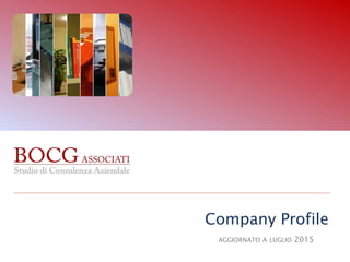 Company Profile
AGGIORNATO A LUGLIO 2015
 