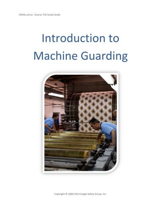 OSHAcademy Course 726 Study Guide
Copyright © 2000-2013 Geigle Safety Group, Inc.
Introduction to
Machine Guarding
 