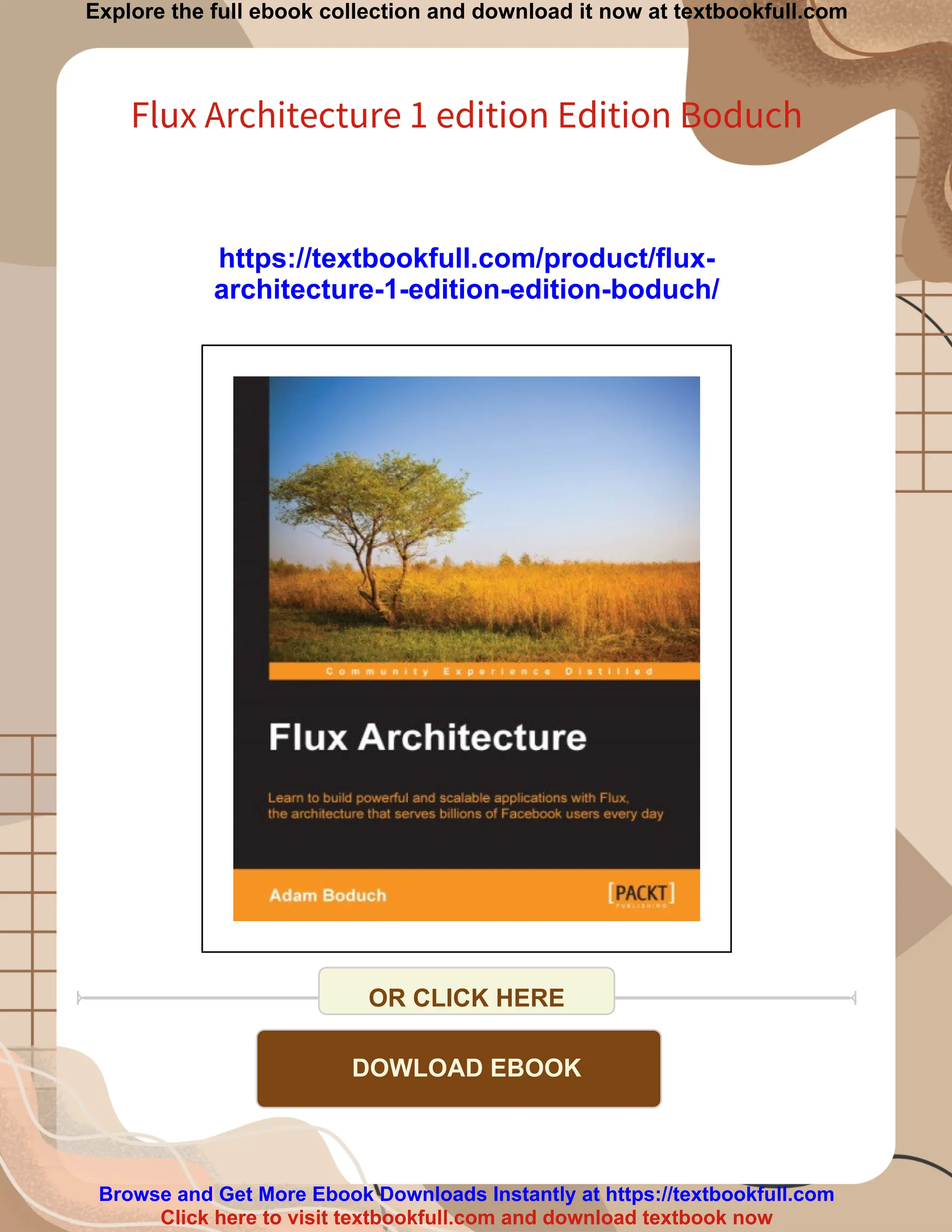 Explore the full ebook collection and download it now at textbookfull.com
Flux Architecture 1 edition Edition Boduch
https://textbookfull.com/product/flux-
architecture-1-edition-edition-boduch/
OR CLICK HERE
DOWLOAD EBOOK
Browse and Get More Ebook Downloads Instantly at https://textbookfull.com
Click here to visit textbookfull.com and download textbook now
 