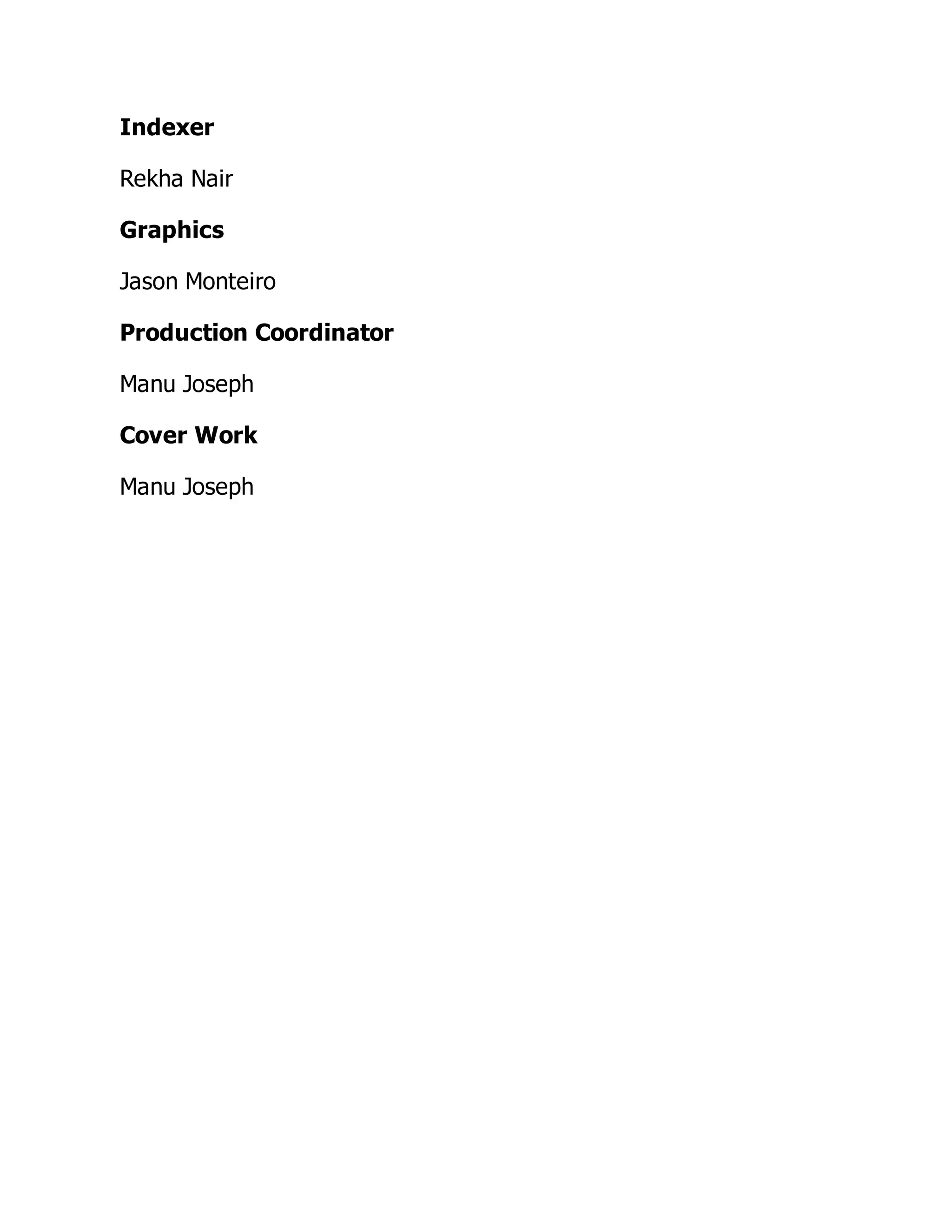 Indexer
Rekha Nair
Graphics
Jason Monteiro
Production Coordinator
Manu Joseph
Cover Work
Manu Joseph
 