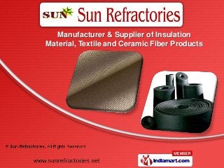 Manufacturer & Supplier of Insulation
Material, Textile and Ceramic Fiber Products
 