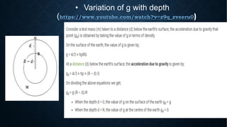 • Variation of g with depth
(https://www.youtube.com/watch?v=z9q_zveeru0)
 