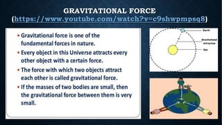 GRAVITATIONAL FORCE
(https://www.youtube.com/watch?v=c9shwpmpsq8)
 