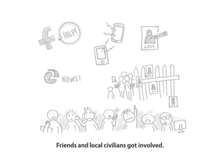 Friends and local civilians got involved.
 