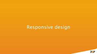 Responsive design
 