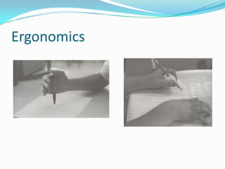 Ergonomics
 